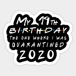 Quarantine 19th Birthday 2020 The one here I was Quarantined Sticker